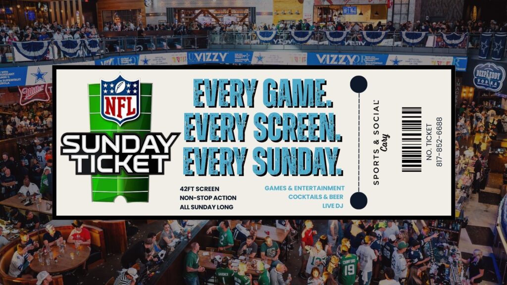 Sunday Ticket in Cary with All Games. Every Sunday at Sports and Social.